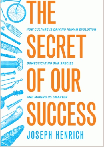 Okładka książki the secret of our success: how culture is driving human evolution, domesticating our species, and making us smarter